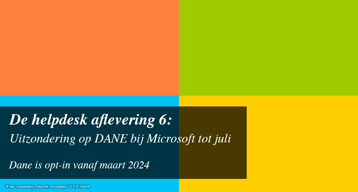 De Helpdesk Aflevering 6: Uitzondering op DANE bij Microsoft tot juli